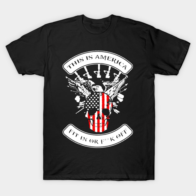 This Is America Fit In Or Fck Off T-Shirt by Dumastore12